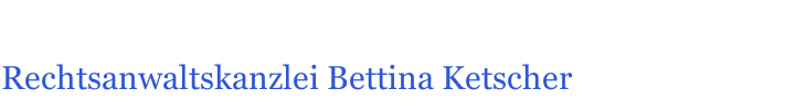 Rechtsanwaltskanzlei Bettina Ketscher